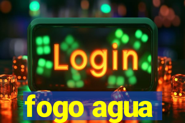 fogo agua